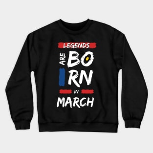 Legends are Born in March (WHITE Font) Crewneck Sweatshirt